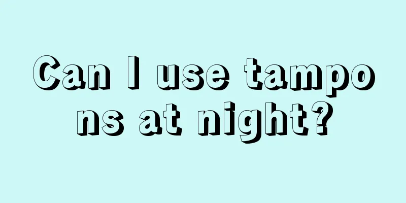 Can I use tampons at night?