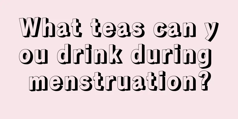 What teas can you drink during menstruation?