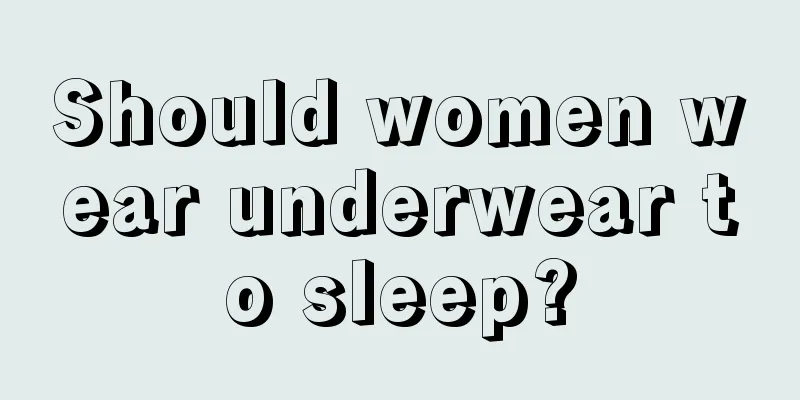 Should women wear underwear to sleep?