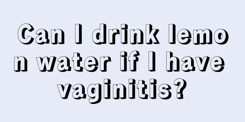 Can I drink lemon water if I have vaginitis?