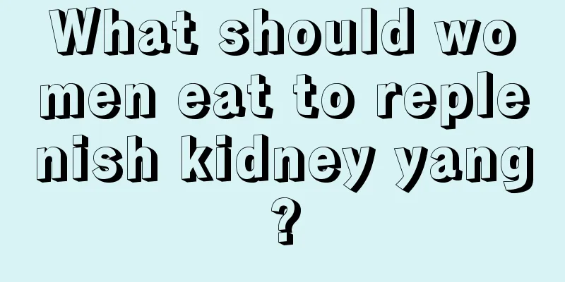 What should women eat to replenish kidney yang?