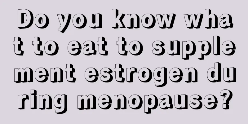 Do you know what to eat to supplement estrogen during menopause?