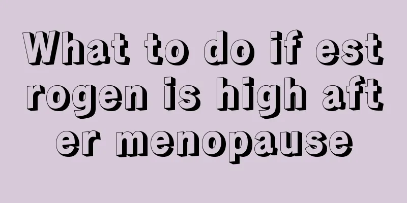 What to do if estrogen is high after menopause