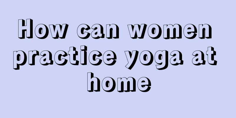 How can women practice yoga at home