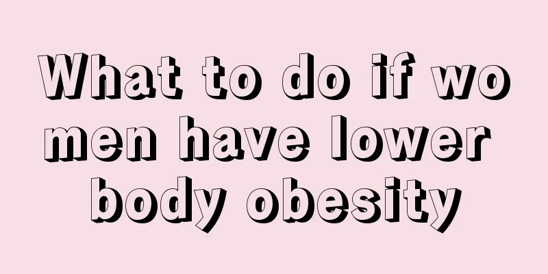 What to do if women have lower body obesity