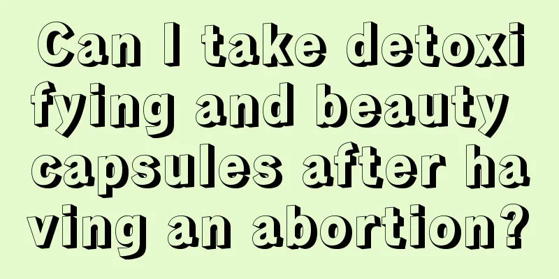 Can I take detoxifying and beauty capsules after having an abortion?