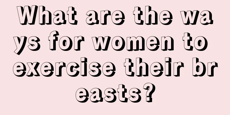 What are the ways for women to exercise their breasts?