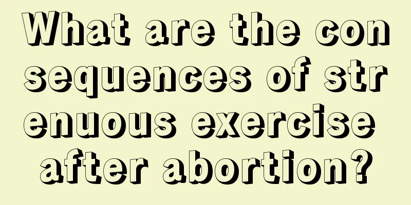 What are the consequences of strenuous exercise after abortion?