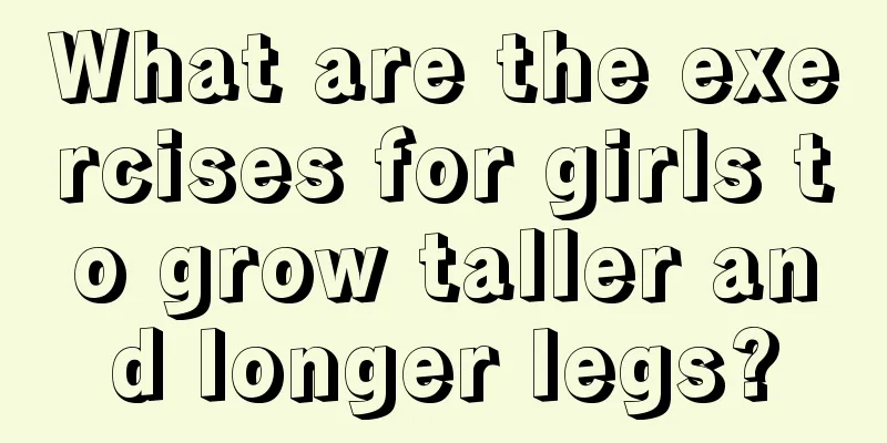 What are the exercises for girls to grow taller and longer legs?