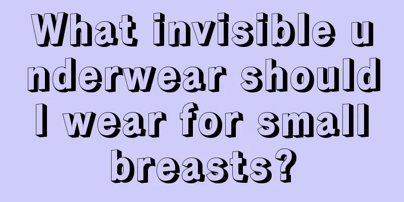 What invisible underwear should I wear for small breasts?