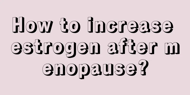 How to increase estrogen after menopause?