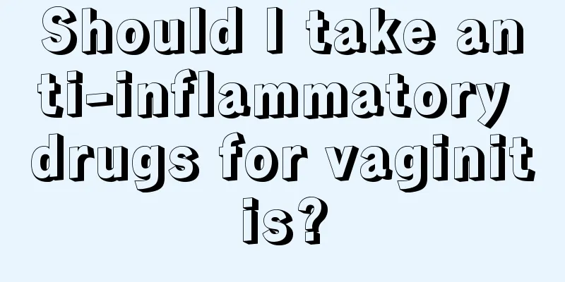 Should I take anti-inflammatory drugs for vaginitis?