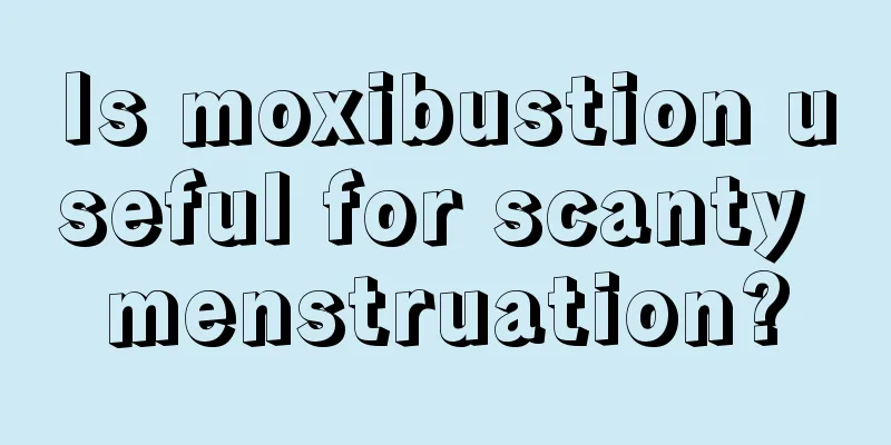 Is moxibustion useful for scanty menstruation?