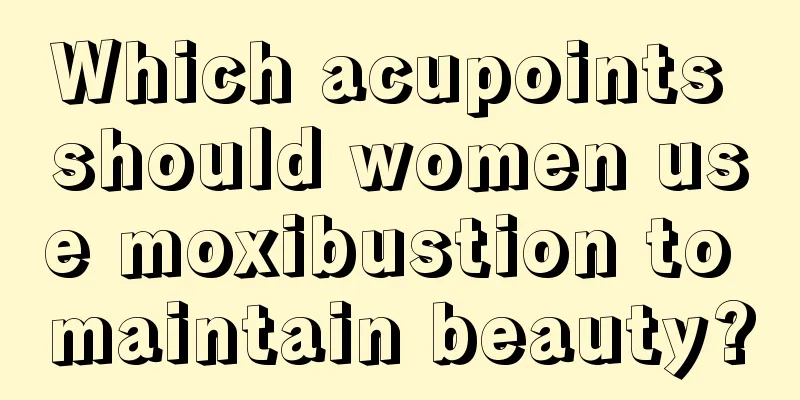 Which acupoints should women use moxibustion to maintain beauty?