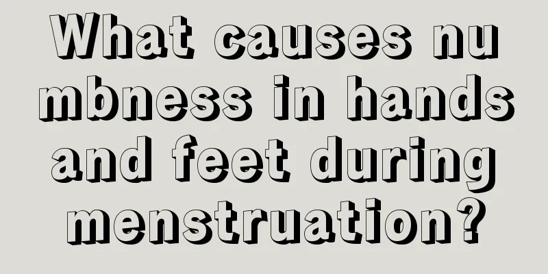 What causes numbness in hands and feet during menstruation?