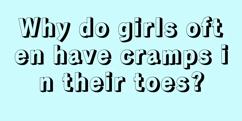 Why do girls often have cramps in their toes?