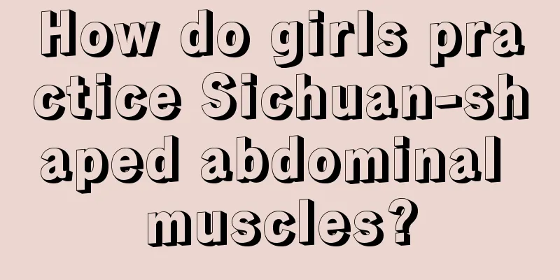 How do girls practice Sichuan-shaped abdominal muscles?