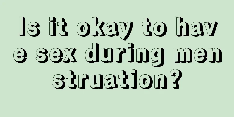 Is it okay to have sex during menstruation?