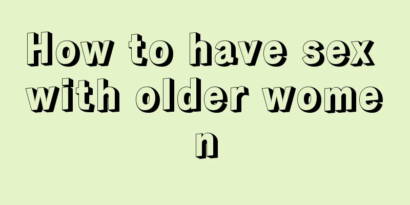 How to have sex with older women