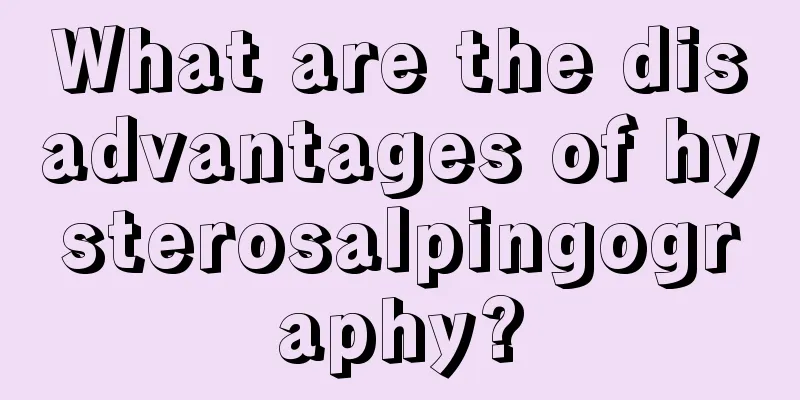 What are the disadvantages of hysterosalpingography?