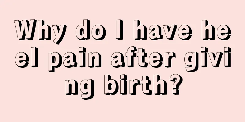 Why do I have heel pain after giving birth?