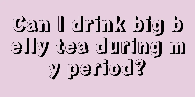 Can I drink big belly tea during my period?