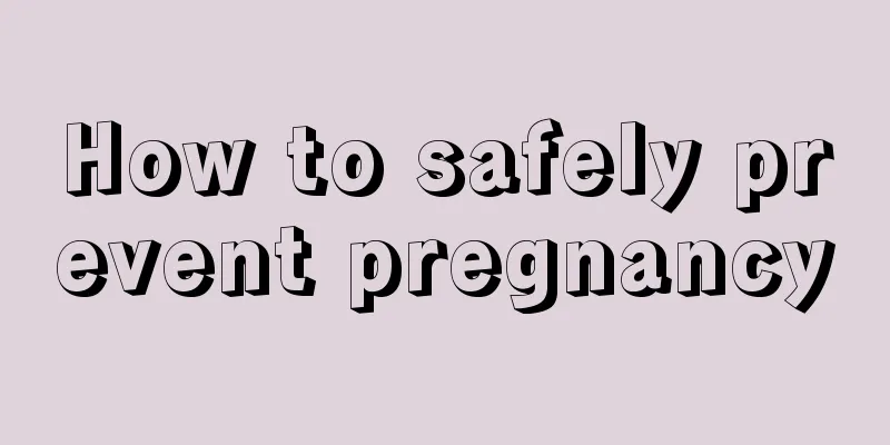 How to safely prevent pregnancy