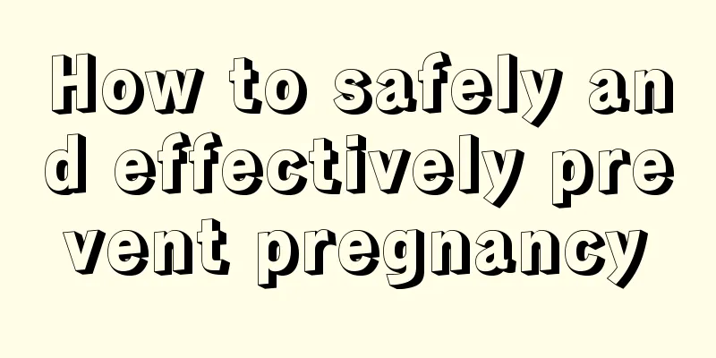 How to safely and effectively prevent pregnancy