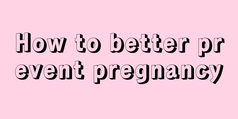 How to better prevent pregnancy