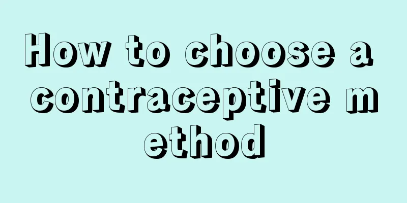 How to choose a contraceptive method