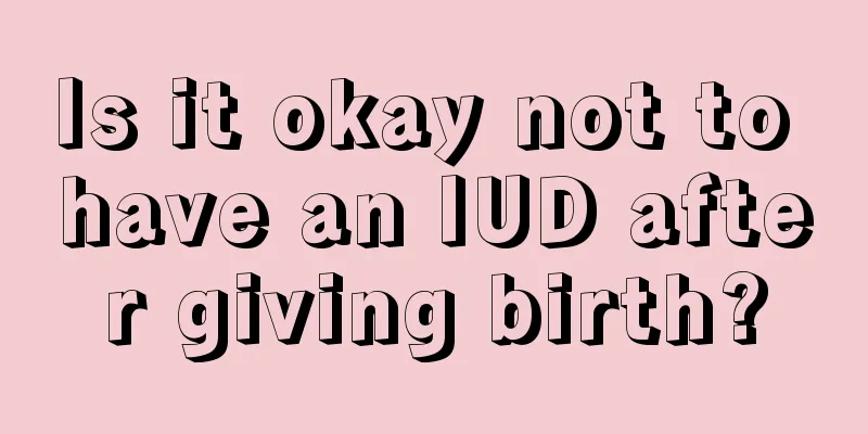 Is it okay not to have an IUD after giving birth?