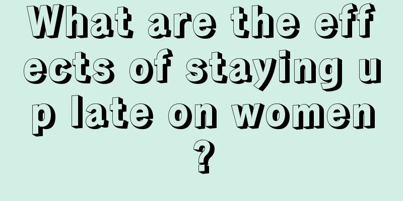 What are the effects of staying up late on women?