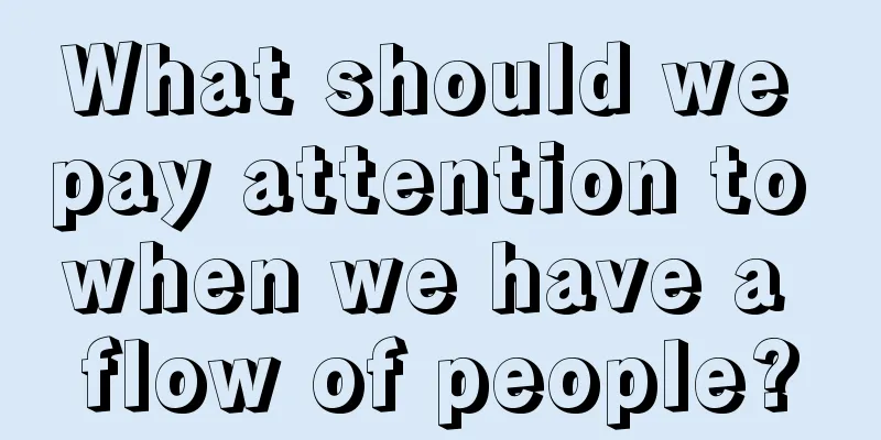 What should we pay attention to when we have a flow of people?