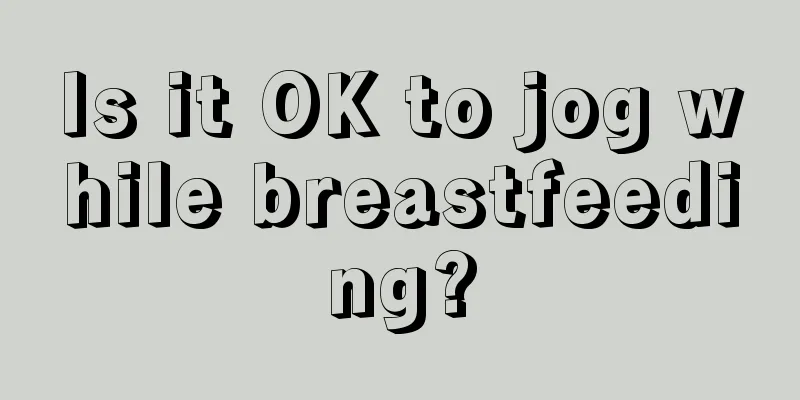 Is it OK to jog while breastfeeding?