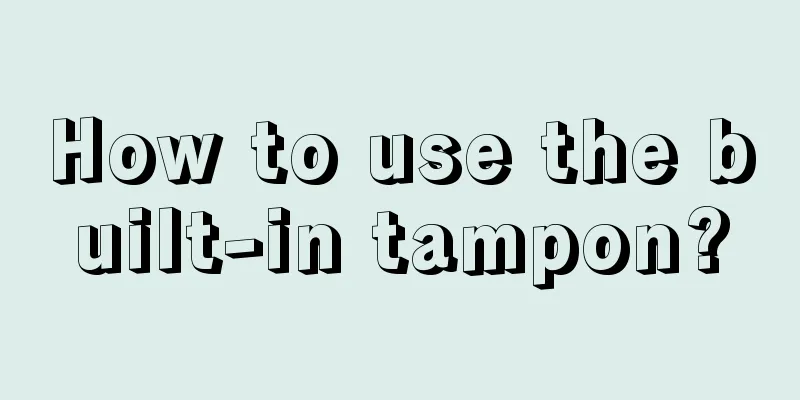 How to use the built-in tampon?