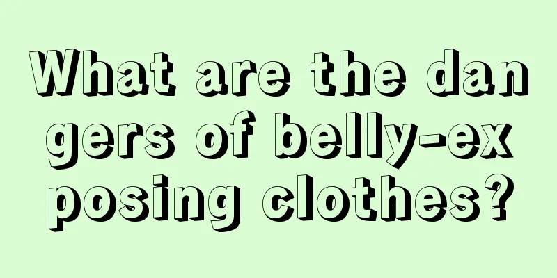 What are the dangers of belly-exposing clothes?