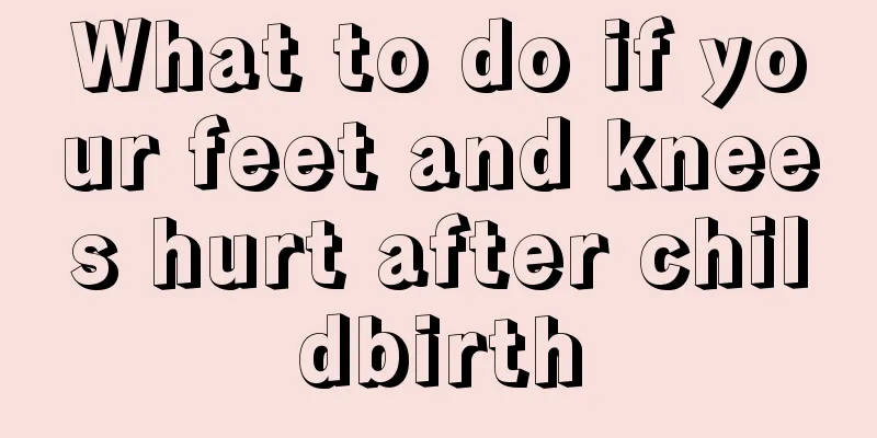 What to do if your feet and knees hurt after childbirth