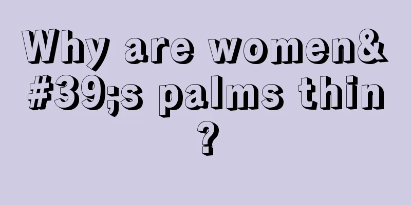 Why are women's palms thin?