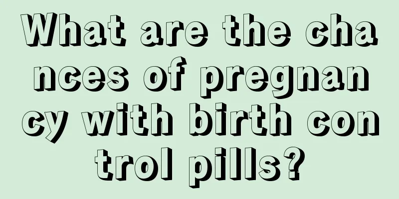 What are the chances of pregnancy with birth control pills?