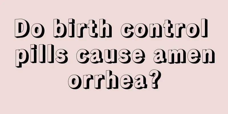 Do birth control pills cause amenorrhea?