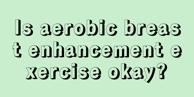 Is aerobic breast enhancement exercise okay?