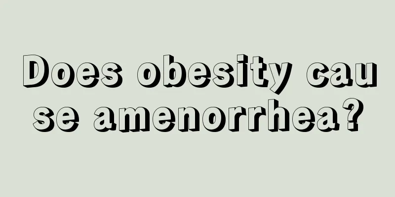 Does obesity cause amenorrhea?