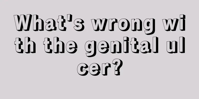 What's wrong with the genital ulcer?