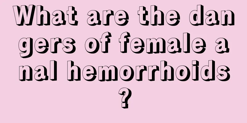 What are the dangers of female anal hemorrhoids?