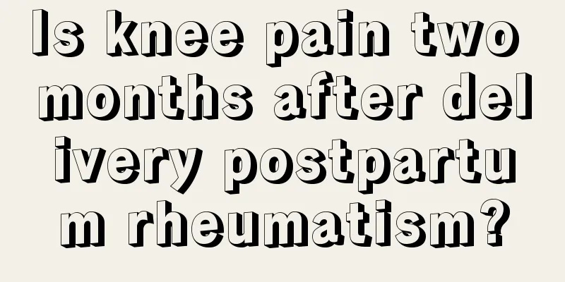 Is knee pain two months after delivery postpartum rheumatism?