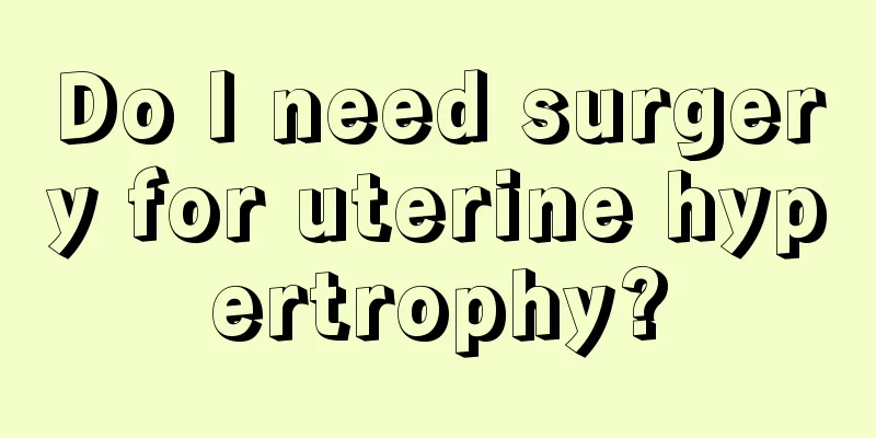 Do I need surgery for uterine hypertrophy?