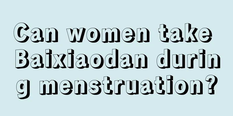 Can women take Baixiaodan during menstruation?