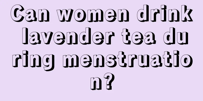 Can women drink lavender tea during menstruation?