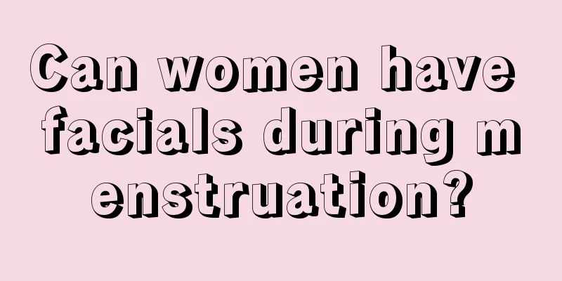 Can women have facials during menstruation?