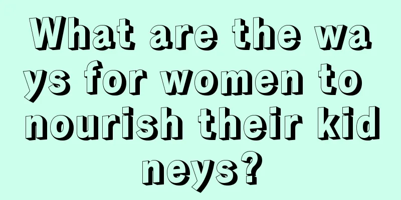 What are the ways for women to nourish their kidneys?